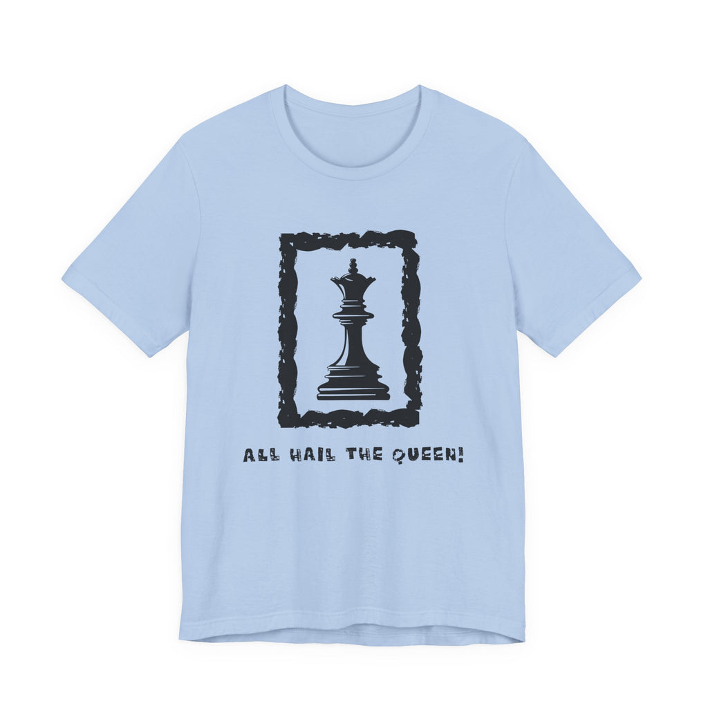 Chess Queen-Unisex Tee - All Hail the Queen is Here