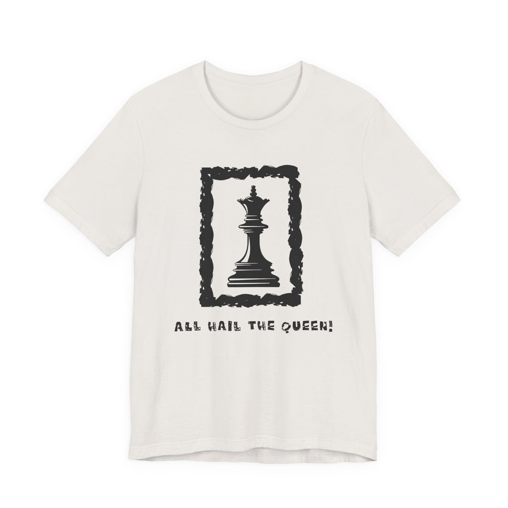 Chess Queen-Unisex Tee - All Hail the Queen is Here