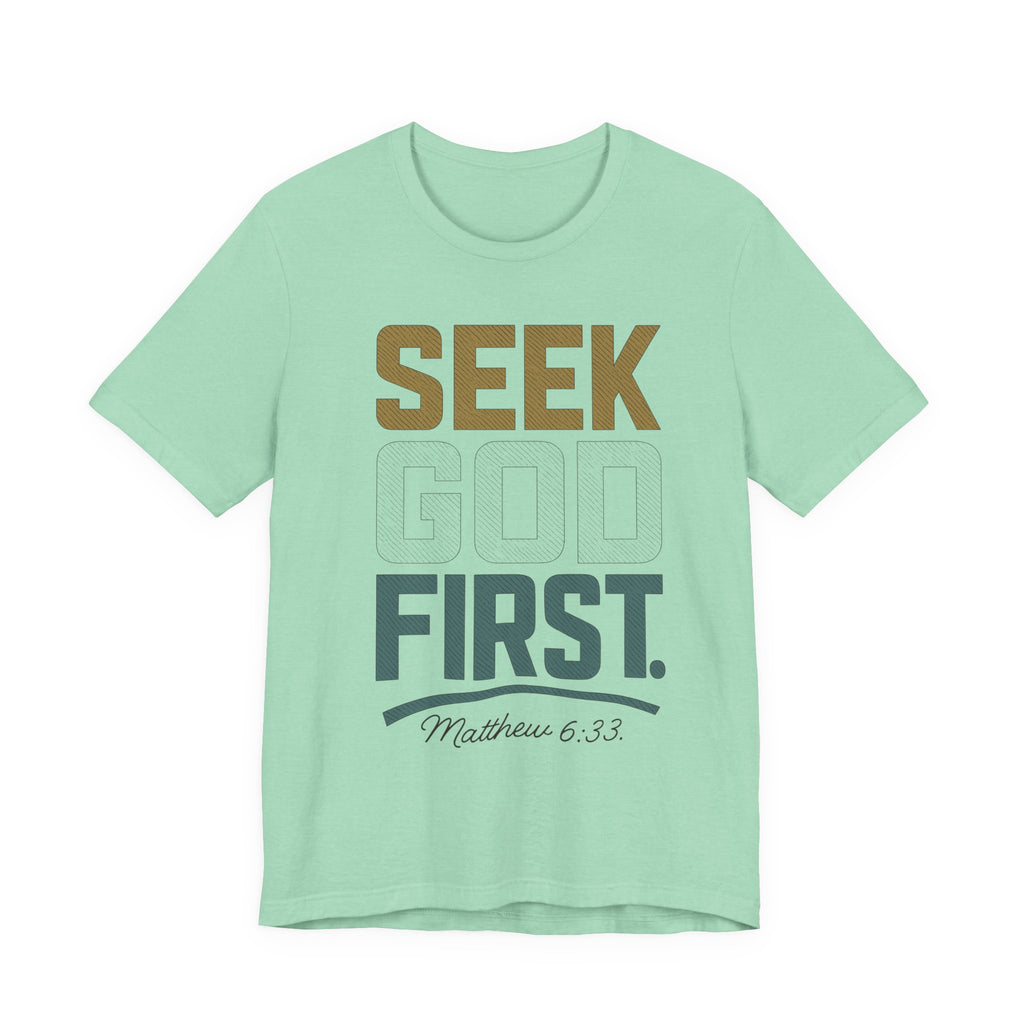 Seek God First T-Shirt — Faith First Graphic Tee
