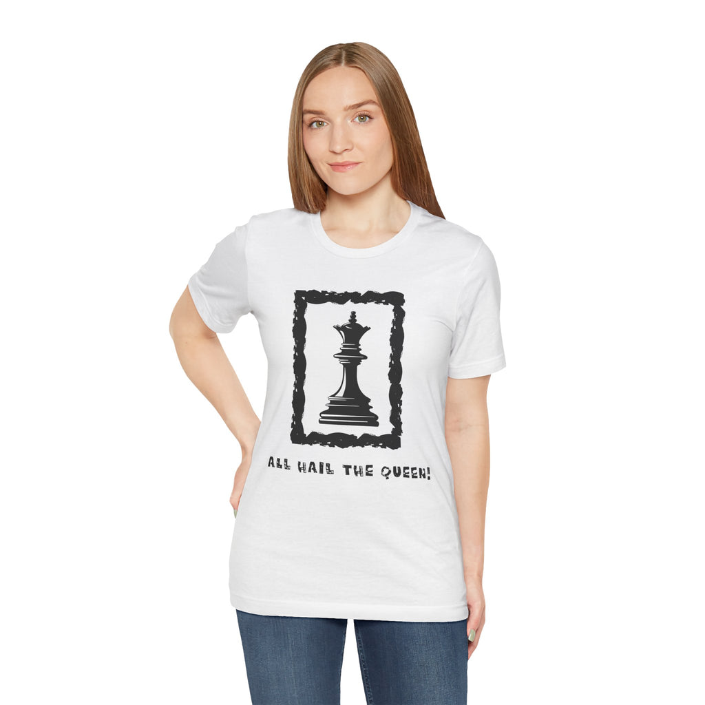 Chess Queen-Unisex Tee - All Hail the Queen is Here