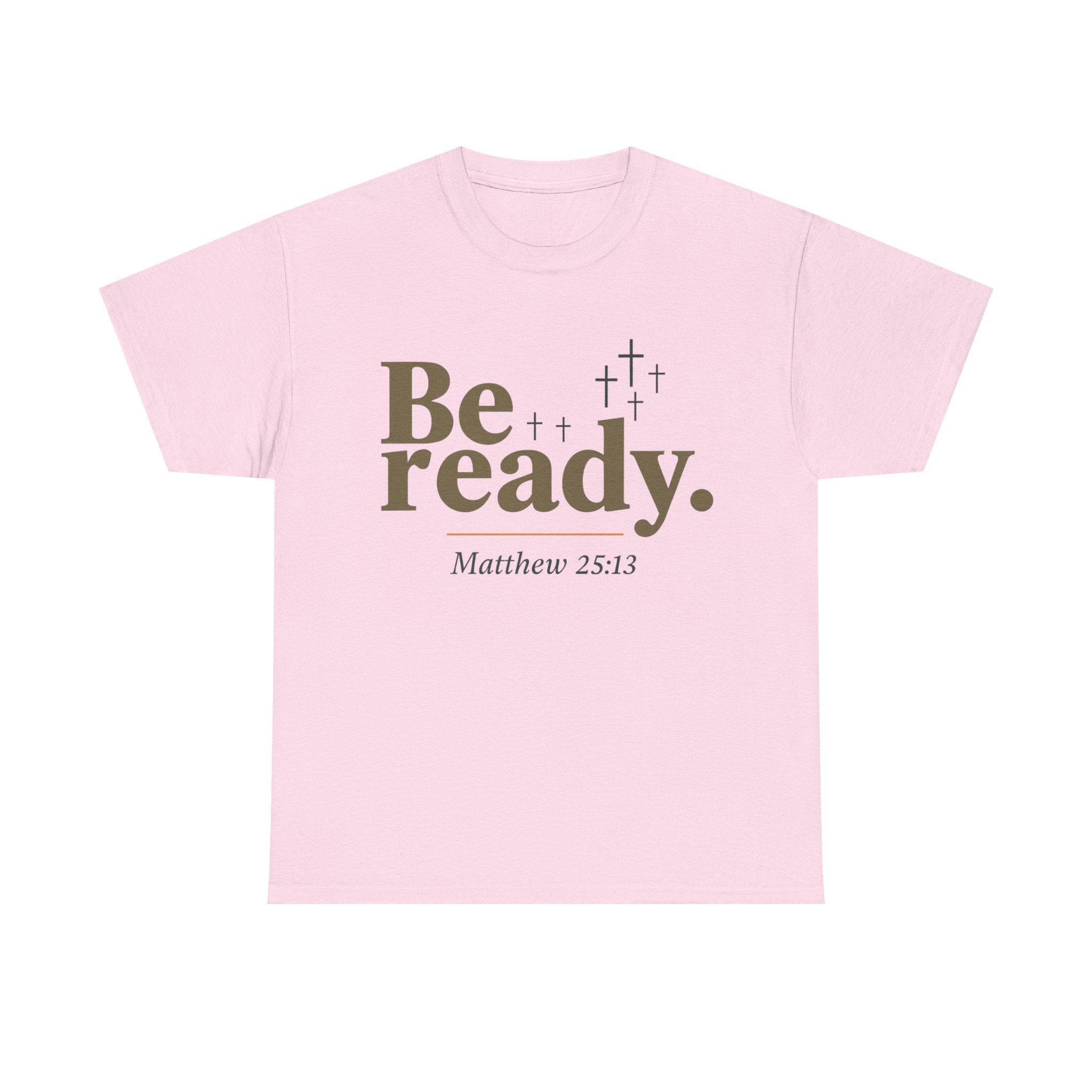 Be Ready Unisex Tee - Christian Jesus Christ Religious Encouraging Shirt