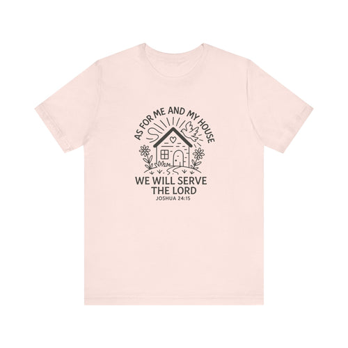 "As for Me and My House, We Will Serve the Lord" Tee