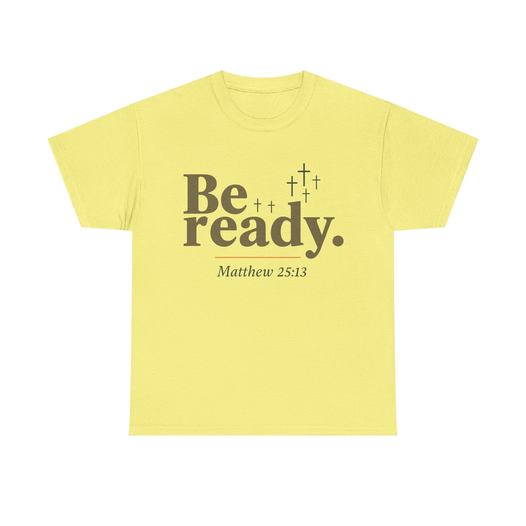 Be Ready Unisex Tee - Christian Jesus Christ Religious Encouraging Shirt