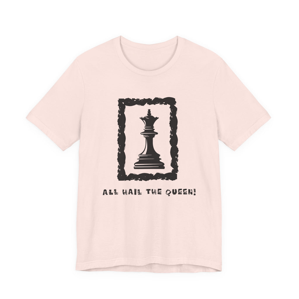 Chess Queen-Unisex Tee - All Hail the Queen is Here