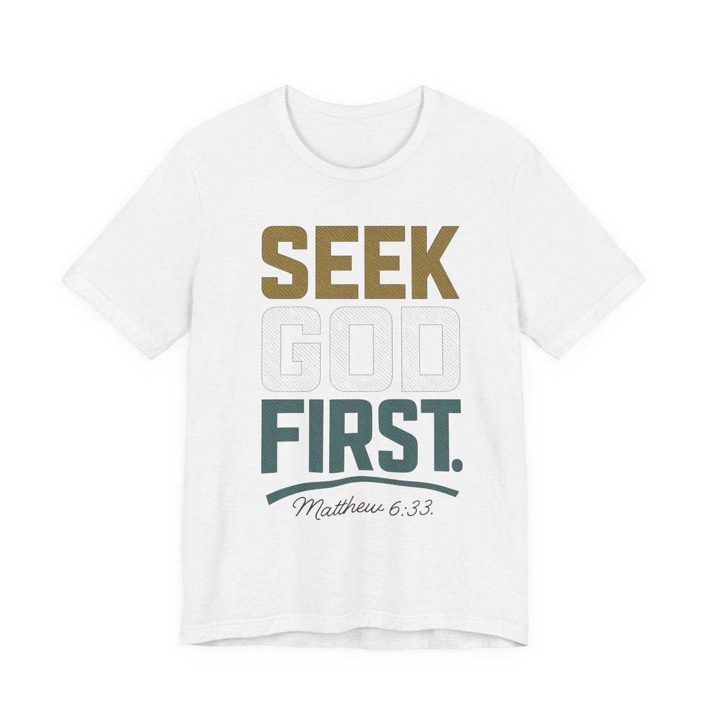 Seek God First T-Shirt — Faith First Graphic Tee
