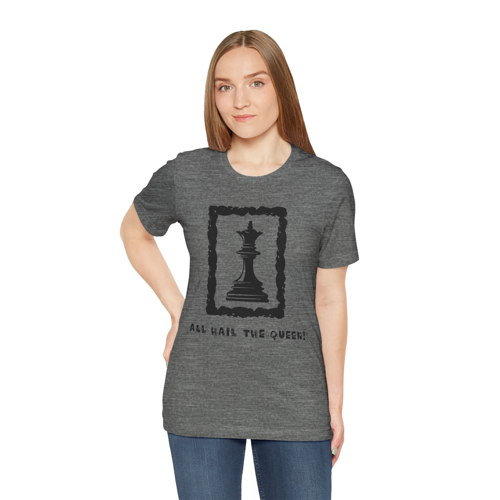 Chess Queen-Unisex Tee - All Hail the Queen is Here