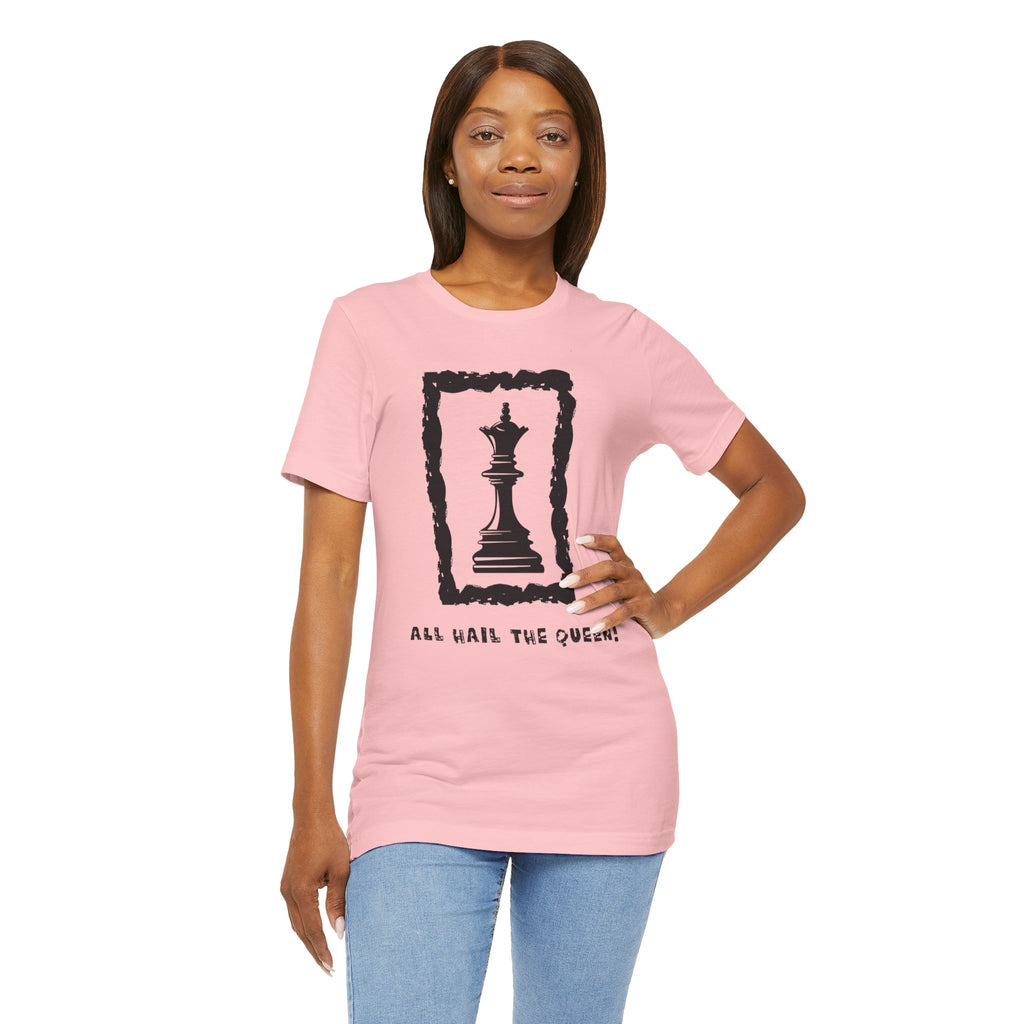 Chess Queen-Unisex Tee - All Hail the Queen is Here