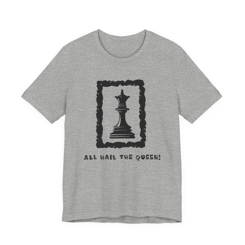 Chess Queen-Unisex Tee - All Hail the Queen is Here