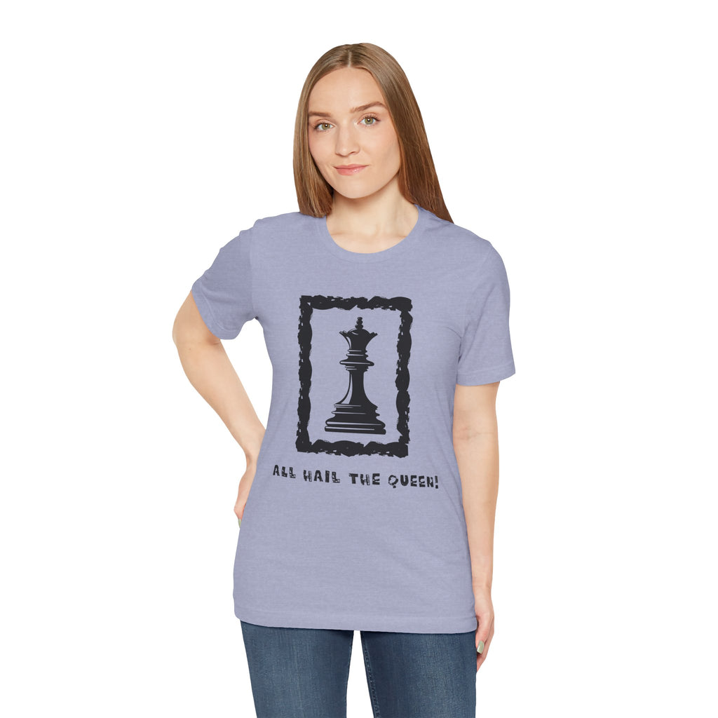 Chess Queen-Unisex Tee - All Hail the Queen is Here