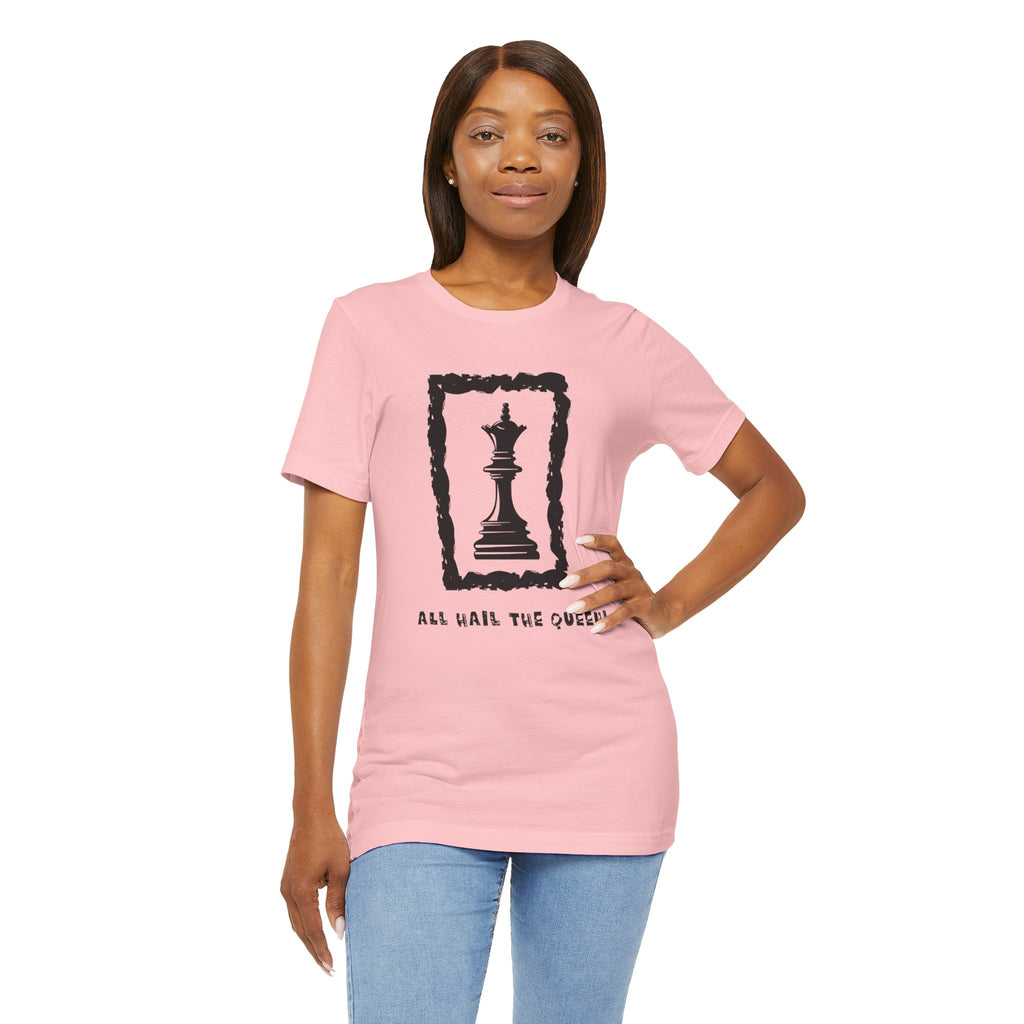 Chess Queen-Unisex Tee - All Hail the Queen is Here