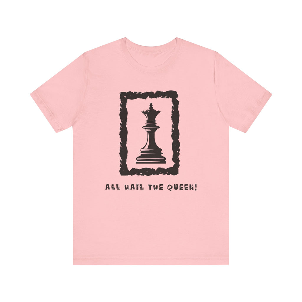 Chess Queen-Unisex Tee - All Hail the Queen is Here