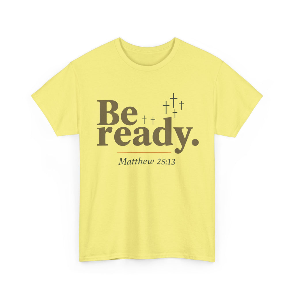 Be Ready Unisex Tee - Christian Jesus Christ Religious Encouraging Shirt