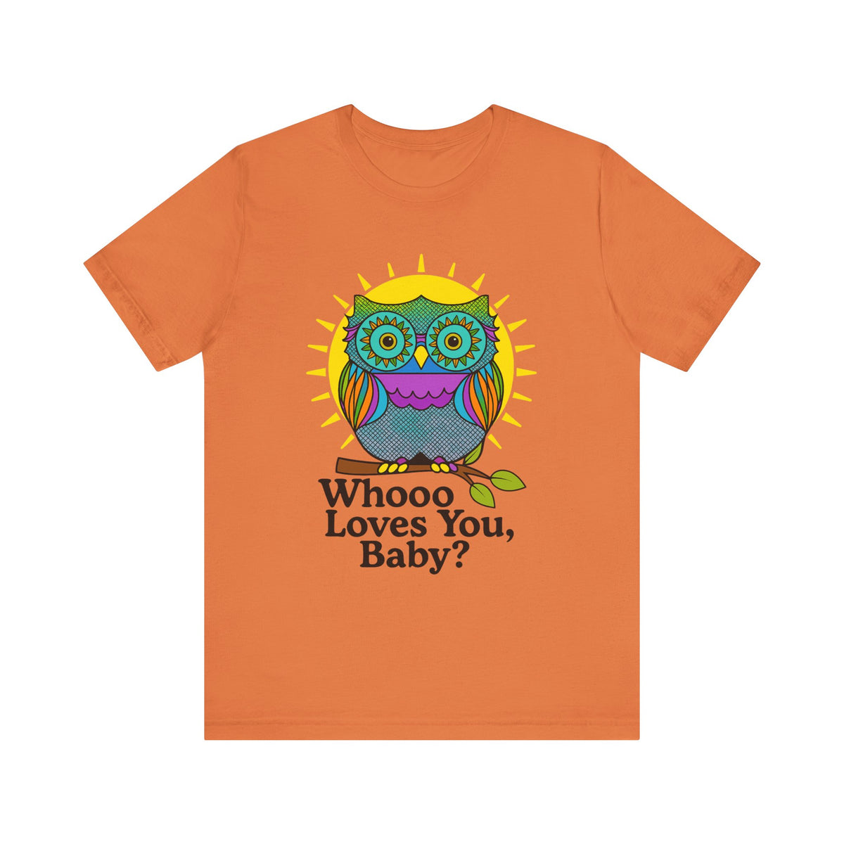 Colorful Owl Tee :'Whoo loves you, baby? T-Shirt