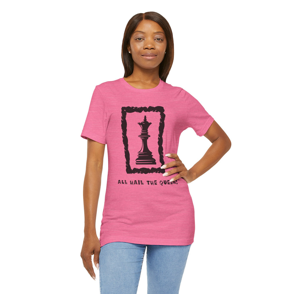 Chess Queen-Unisex Tee - All Hail the Queen is Here