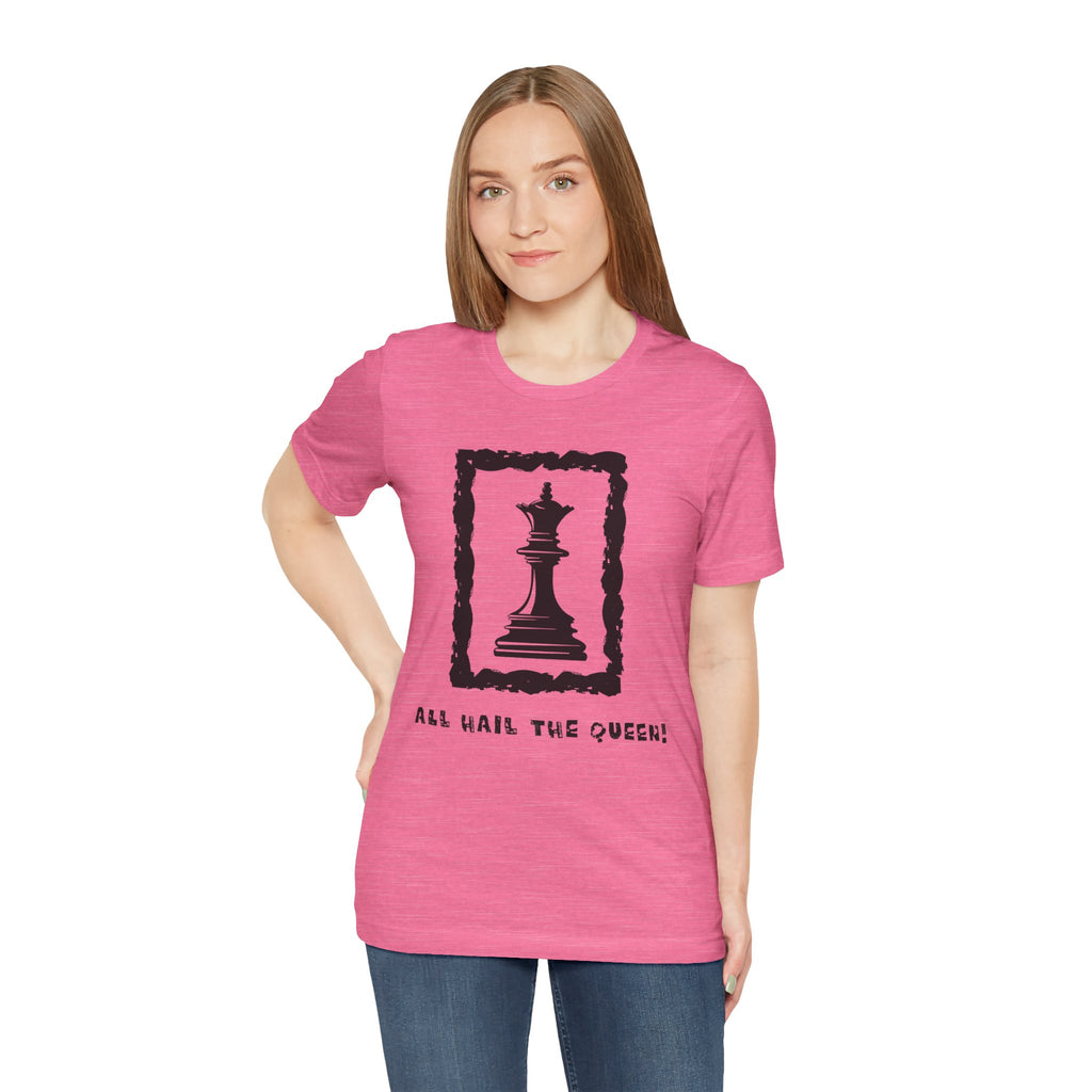 Chess Queen-Unisex Tee - All Hail the Queen is Here