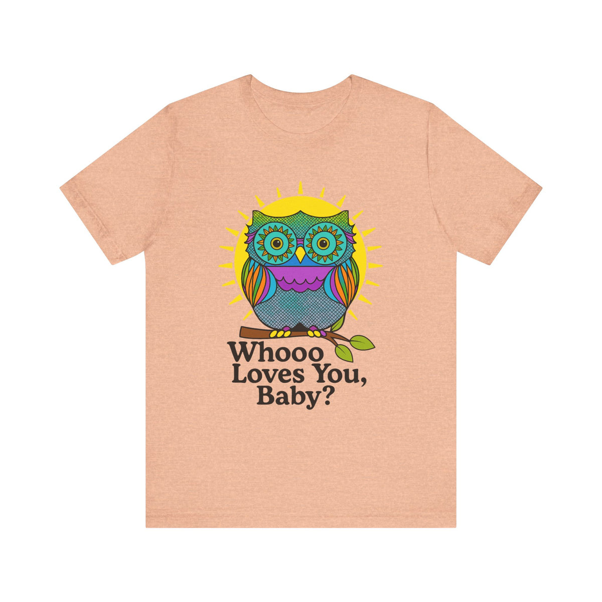 Colorful Owl Tee :'Whoo loves you, baby? T-Shirt