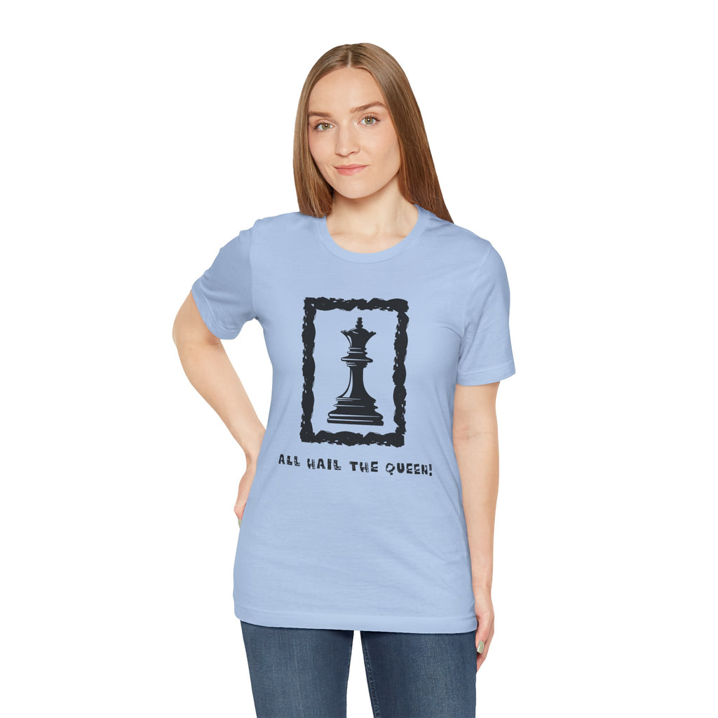 Chess Queen-Unisex Tee - All Hail the Queen is Here