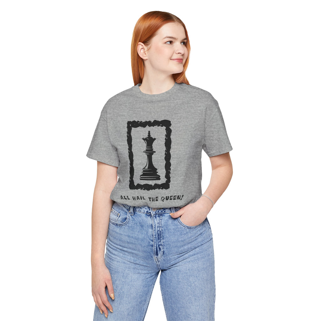 Chess Queen-Unisex Tee - All Hail the Queen is Here