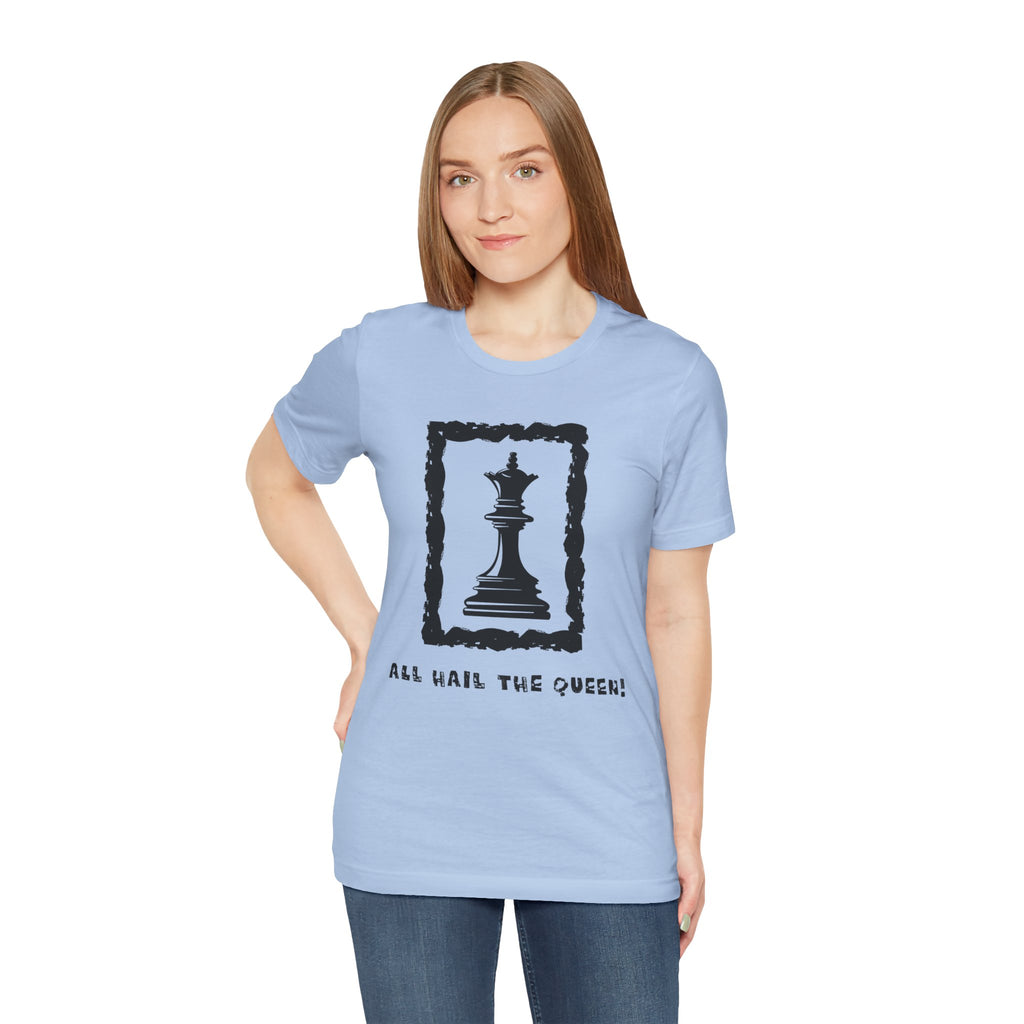Chess Queen-Unisex Tee - All Hail the Queen is Here