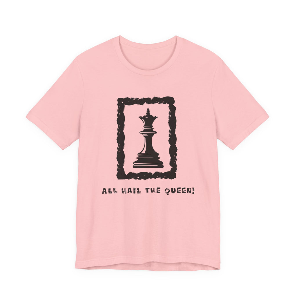 Chess Queen-Unisex Tee - All Hail the Queen is Here